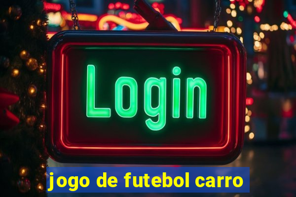 jogo de futebol carro